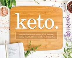 Keto: The Complete Guide to Success on The Ketogenic Diet, including Simplified Science and No-cook Meal Plans