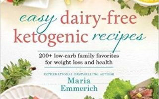 Easy Dairy-Free Ketogenic Recipes: Family Favorites Made Low-Carb and Healthy