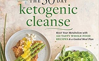 The 30-Day Ketogenic Cleanse: Reset Your Metabolism with 160 Tasty Whole-Food Recipes & Meal Plans