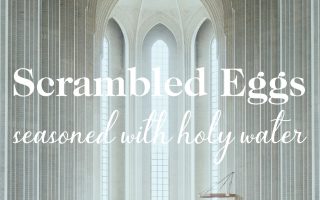 Scrambled Eggs Seasoned With Holy Water