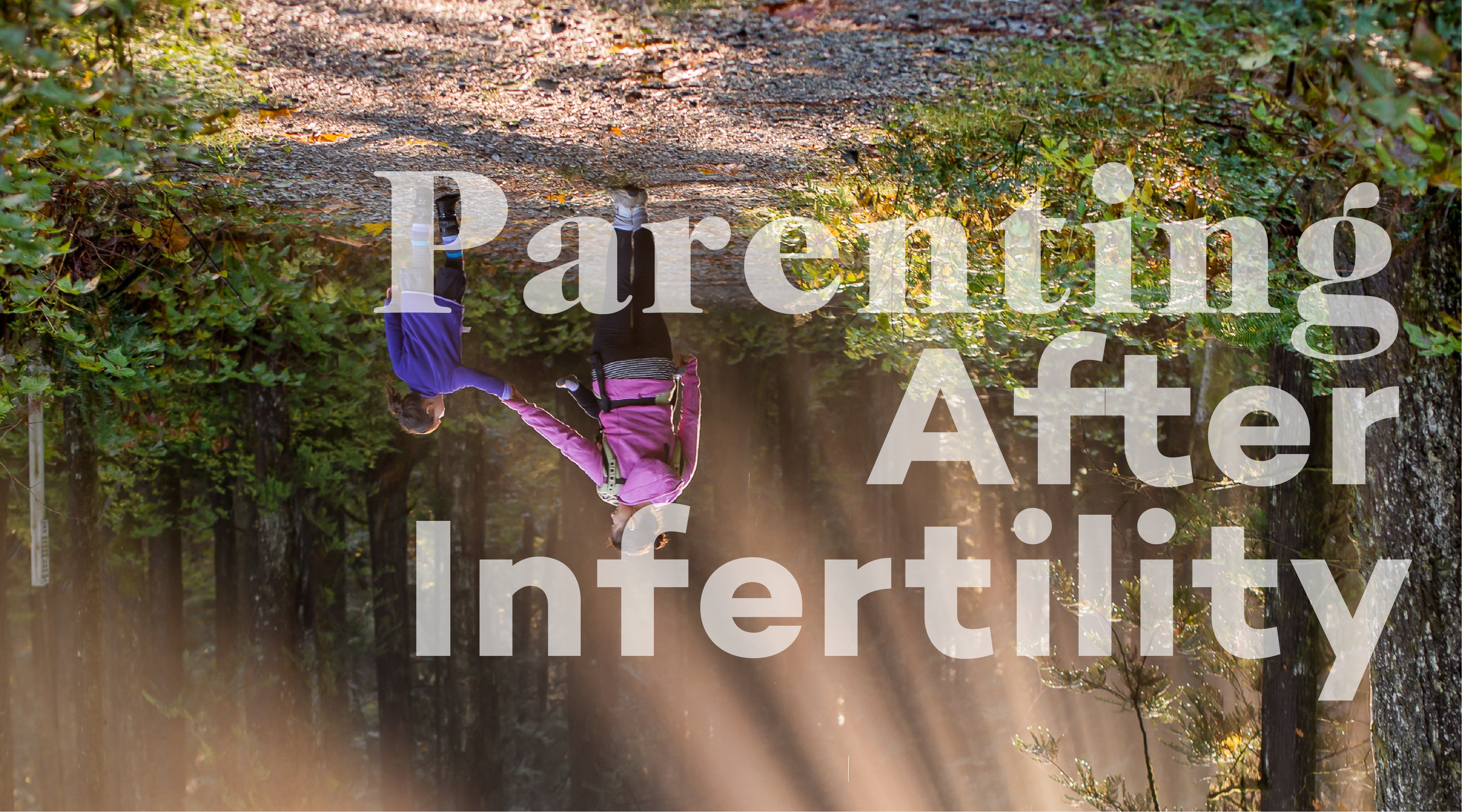 Parenting . . . After Infertility