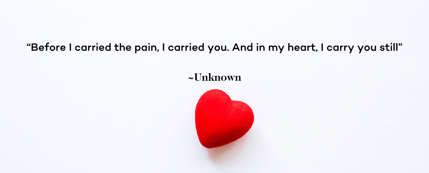 Miscarriage Quote - Before I carried the pain, I carried you. And in my heart, I carry you still